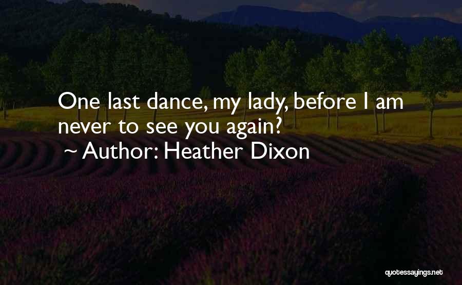 Heather Dixon Quotes: One Last Dance, My Lady, Before I Am Never To See You Again?