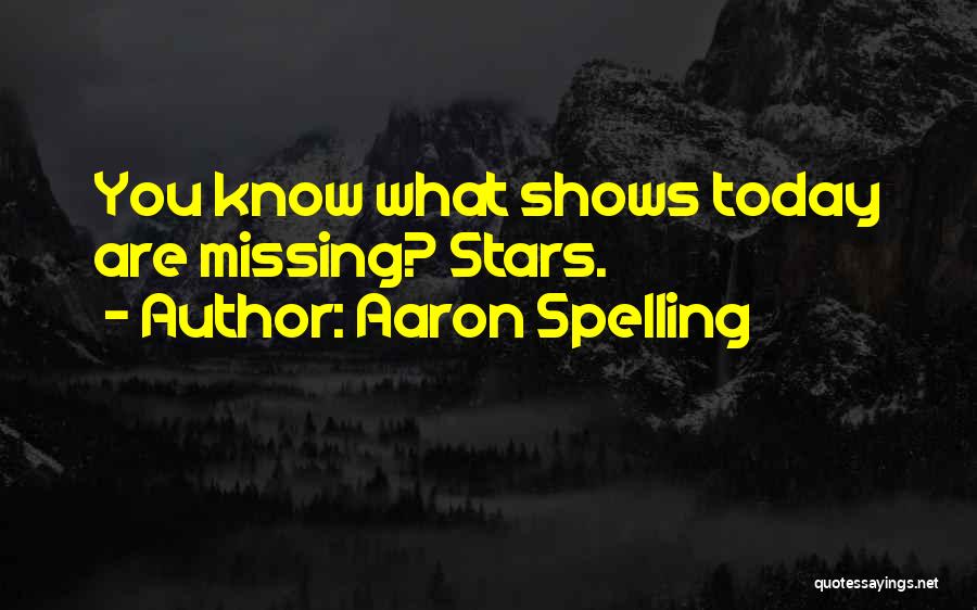 Aaron Spelling Quotes: You Know What Shows Today Are Missing? Stars.