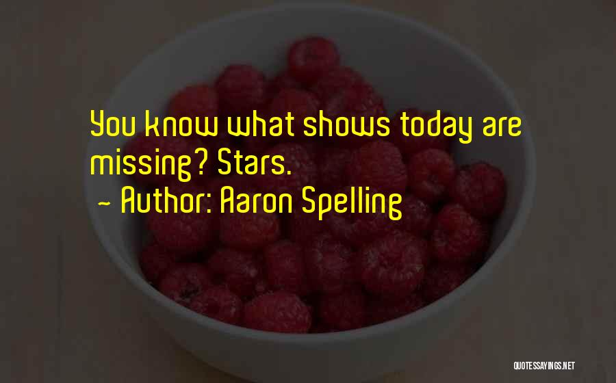 Aaron Spelling Quotes: You Know What Shows Today Are Missing? Stars.