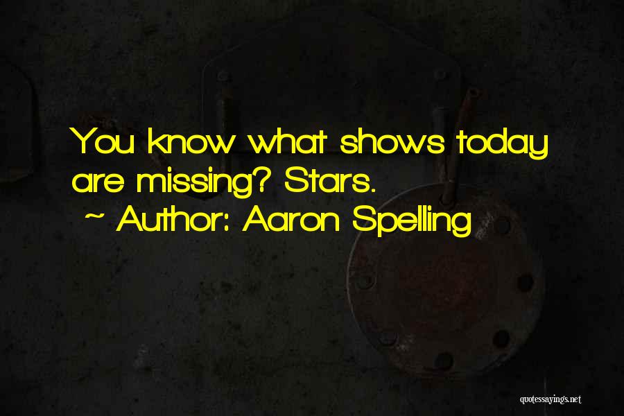 Aaron Spelling Quotes: You Know What Shows Today Are Missing? Stars.