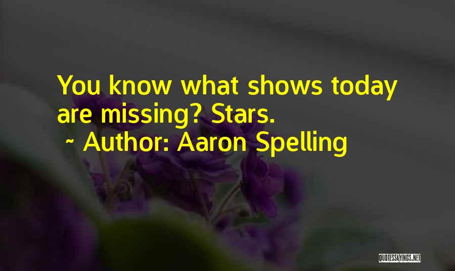 Aaron Spelling Quotes: You Know What Shows Today Are Missing? Stars.