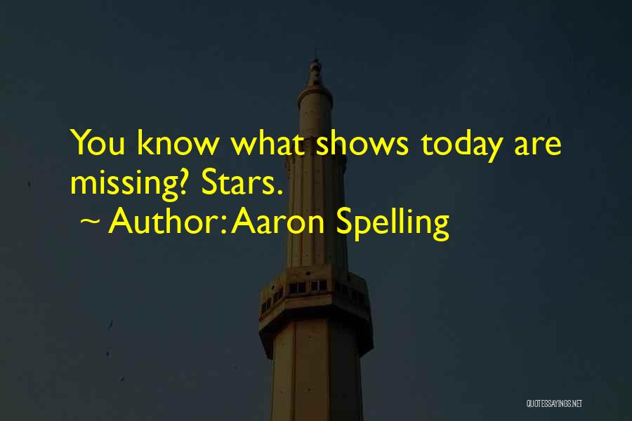 Aaron Spelling Quotes: You Know What Shows Today Are Missing? Stars.