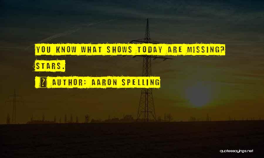 Aaron Spelling Quotes: You Know What Shows Today Are Missing? Stars.