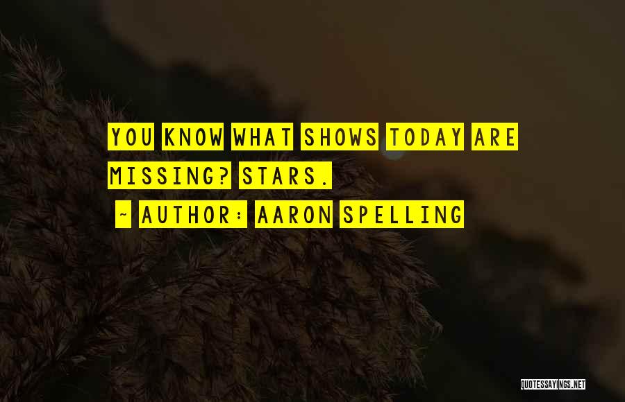 Aaron Spelling Quotes: You Know What Shows Today Are Missing? Stars.