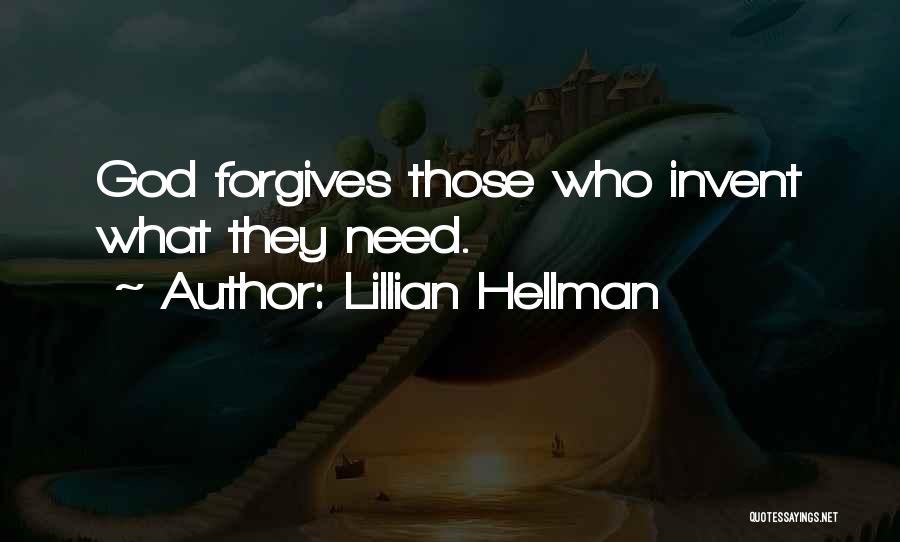 Lillian Hellman Quotes: God Forgives Those Who Invent What They Need.