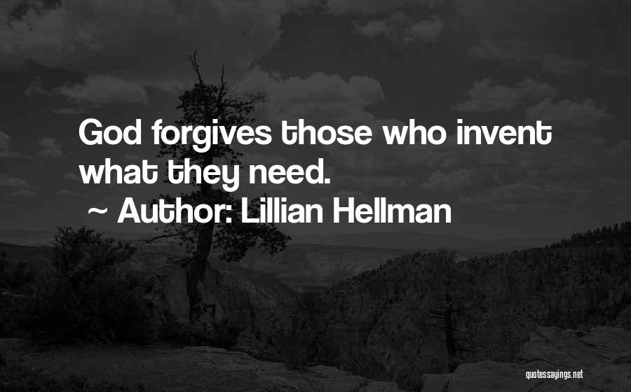 Lillian Hellman Quotes: God Forgives Those Who Invent What They Need.