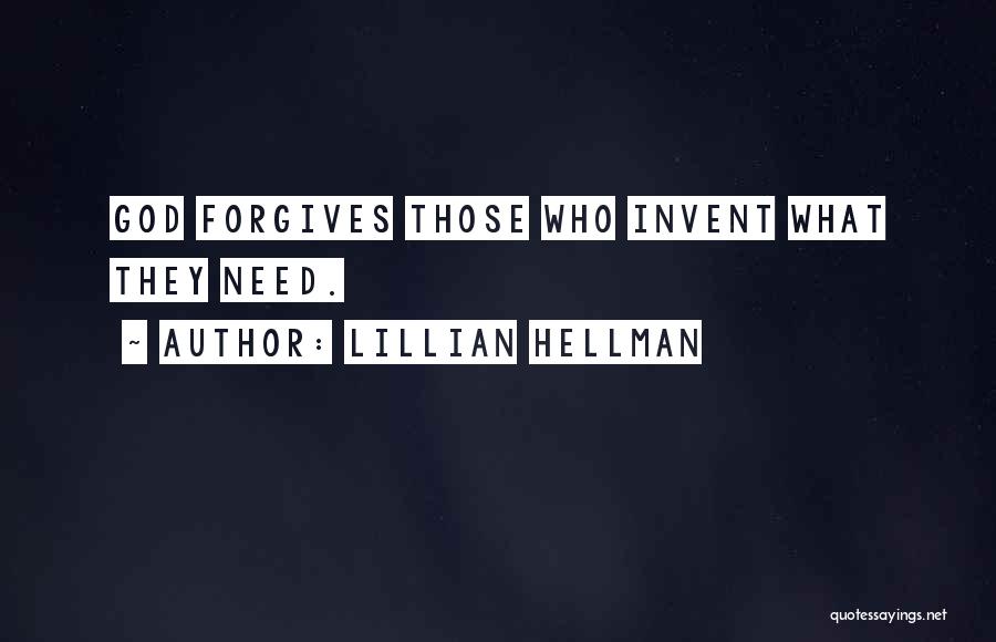 Lillian Hellman Quotes: God Forgives Those Who Invent What They Need.