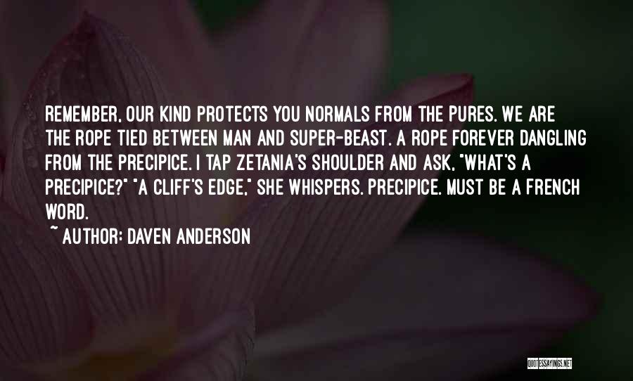 Daven Anderson Quotes: Remember, Our Kind Protects You Normals From The Pures. We Are The Rope Tied Between Man And Super-beast. A Rope