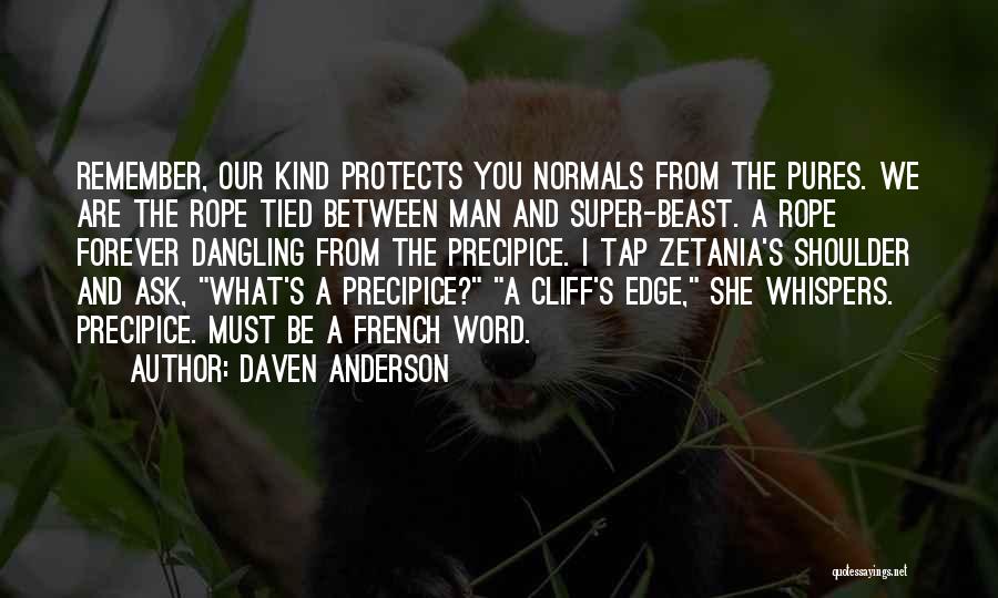 Daven Anderson Quotes: Remember, Our Kind Protects You Normals From The Pures. We Are The Rope Tied Between Man And Super-beast. A Rope