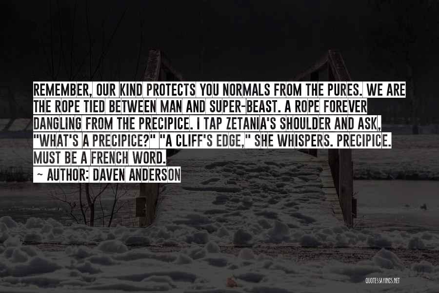 Daven Anderson Quotes: Remember, Our Kind Protects You Normals From The Pures. We Are The Rope Tied Between Man And Super-beast. A Rope