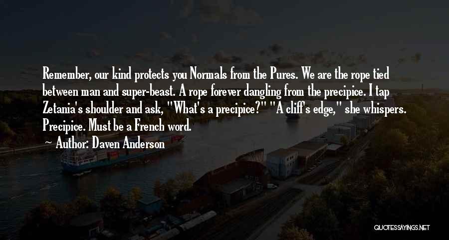 Daven Anderson Quotes: Remember, Our Kind Protects You Normals From The Pures. We Are The Rope Tied Between Man And Super-beast. A Rope