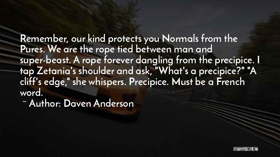 Daven Anderson Quotes: Remember, Our Kind Protects You Normals From The Pures. We Are The Rope Tied Between Man And Super-beast. A Rope