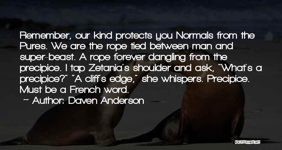 Daven Anderson Quotes: Remember, Our Kind Protects You Normals From The Pures. We Are The Rope Tied Between Man And Super-beast. A Rope