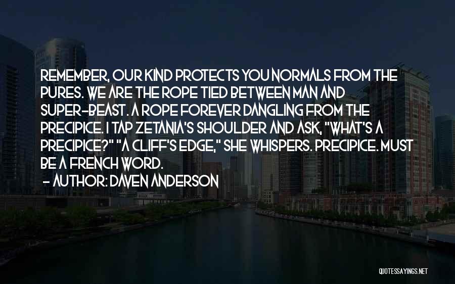 Daven Anderson Quotes: Remember, Our Kind Protects You Normals From The Pures. We Are The Rope Tied Between Man And Super-beast. A Rope