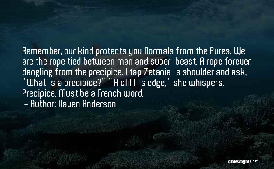 Daven Anderson Quotes: Remember, Our Kind Protects You Normals From The Pures. We Are The Rope Tied Between Man And Super-beast. A Rope