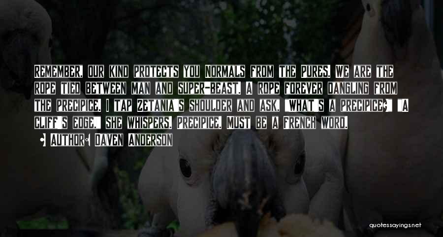 Daven Anderson Quotes: Remember, Our Kind Protects You Normals From The Pures. We Are The Rope Tied Between Man And Super-beast. A Rope