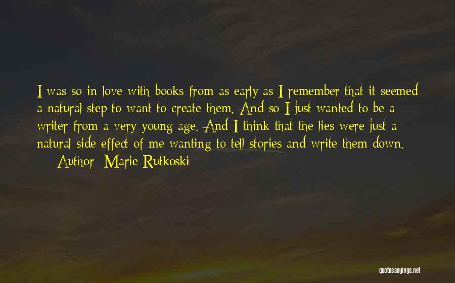 Marie Rutkoski Quotes: I Was So In Love With Books From As Early As I Remember That It Seemed A Natural Step To