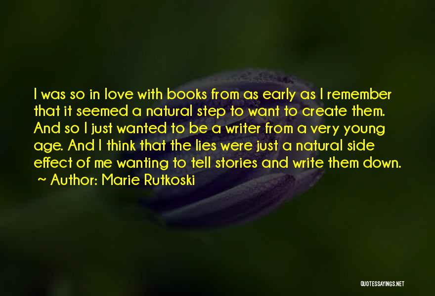 Marie Rutkoski Quotes: I Was So In Love With Books From As Early As I Remember That It Seemed A Natural Step To