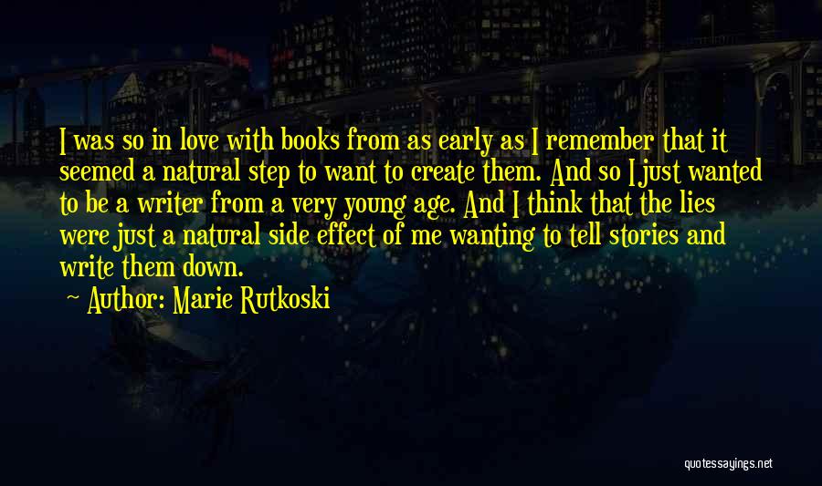 Marie Rutkoski Quotes: I Was So In Love With Books From As Early As I Remember That It Seemed A Natural Step To