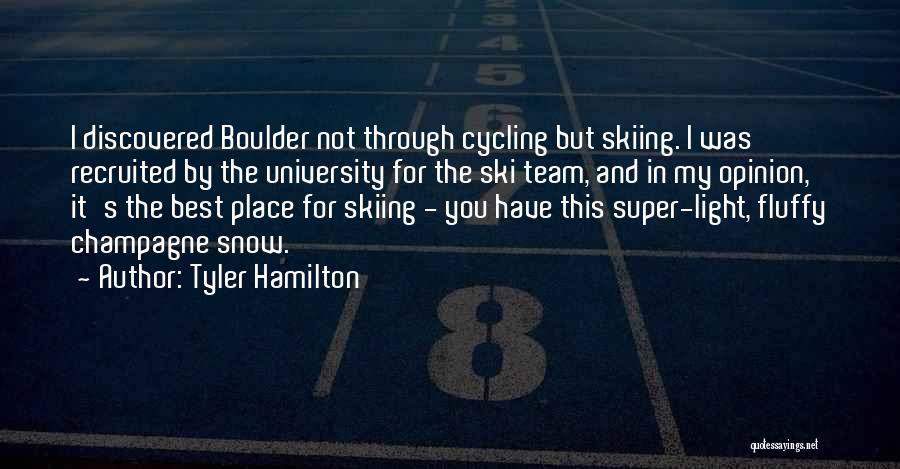 Tyler Hamilton Quotes: I Discovered Boulder Not Through Cycling But Skiing. I Was Recruited By The University For The Ski Team, And In