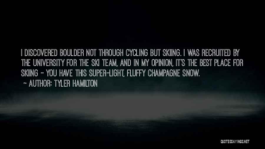 Tyler Hamilton Quotes: I Discovered Boulder Not Through Cycling But Skiing. I Was Recruited By The University For The Ski Team, And In