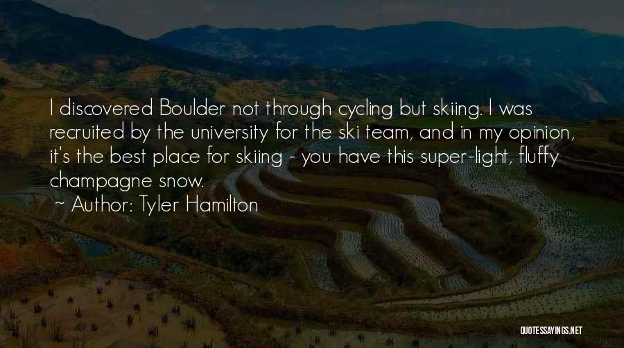 Tyler Hamilton Quotes: I Discovered Boulder Not Through Cycling But Skiing. I Was Recruited By The University For The Ski Team, And In