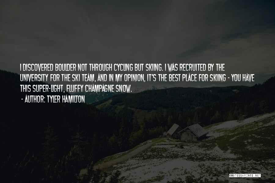 Tyler Hamilton Quotes: I Discovered Boulder Not Through Cycling But Skiing. I Was Recruited By The University For The Ski Team, And In