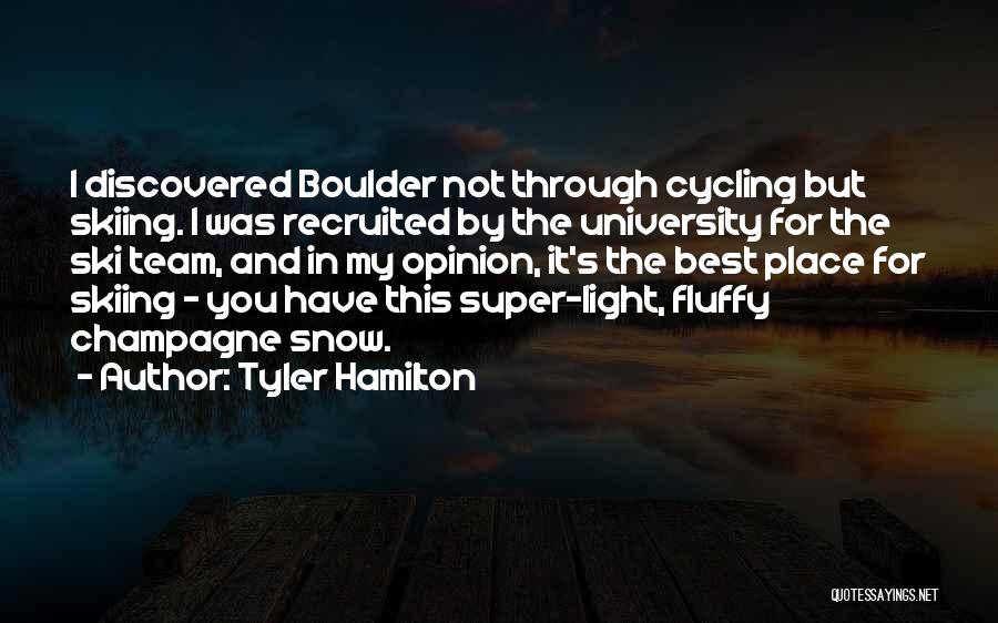 Tyler Hamilton Quotes: I Discovered Boulder Not Through Cycling But Skiing. I Was Recruited By The University For The Ski Team, And In