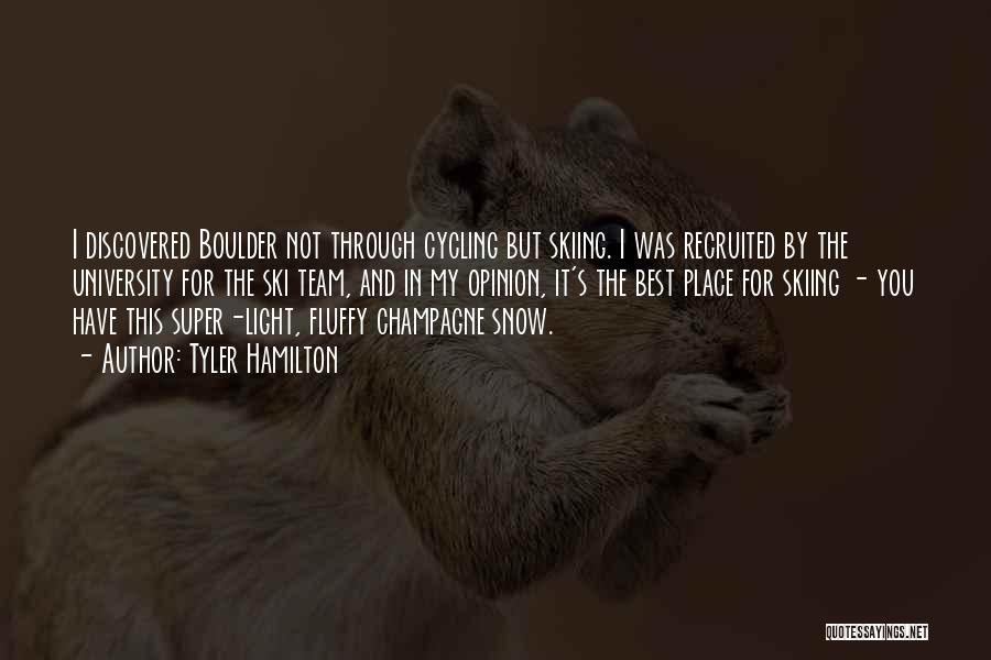 Tyler Hamilton Quotes: I Discovered Boulder Not Through Cycling But Skiing. I Was Recruited By The University For The Ski Team, And In