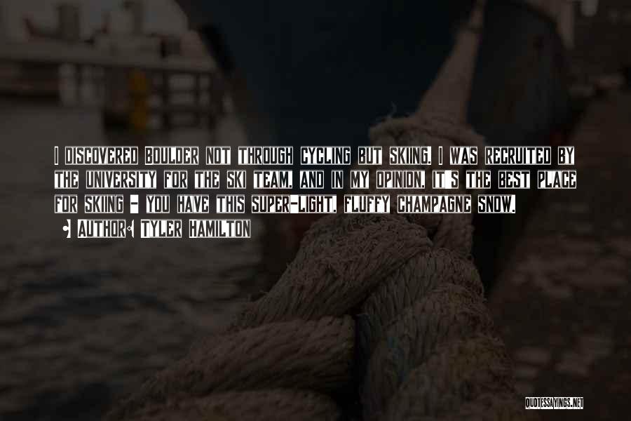 Tyler Hamilton Quotes: I Discovered Boulder Not Through Cycling But Skiing. I Was Recruited By The University For The Ski Team, And In