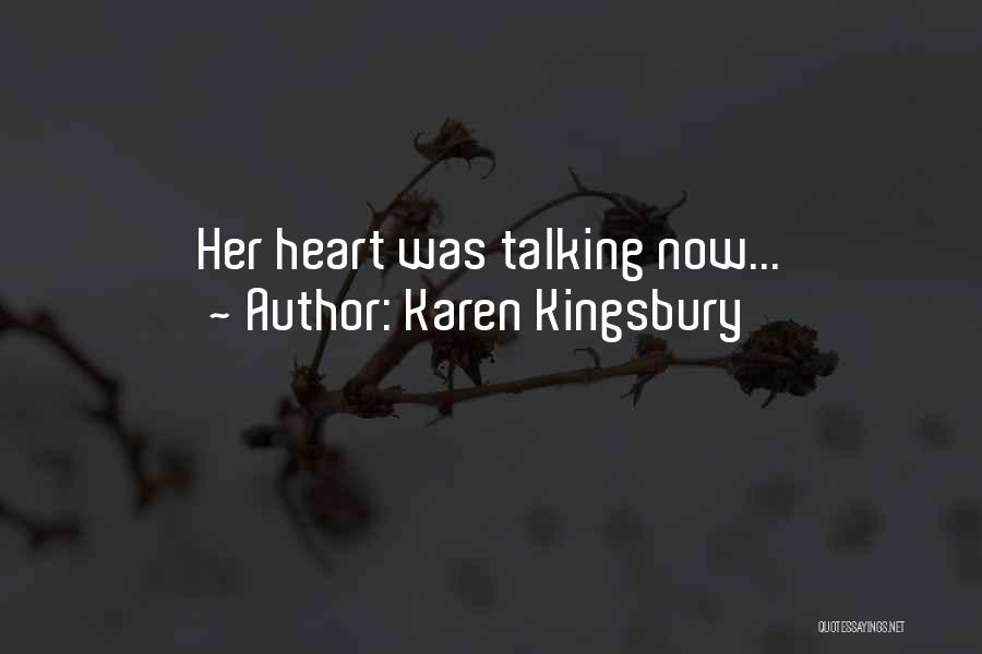 Karen Kingsbury Quotes: Her Heart Was Talking Now...