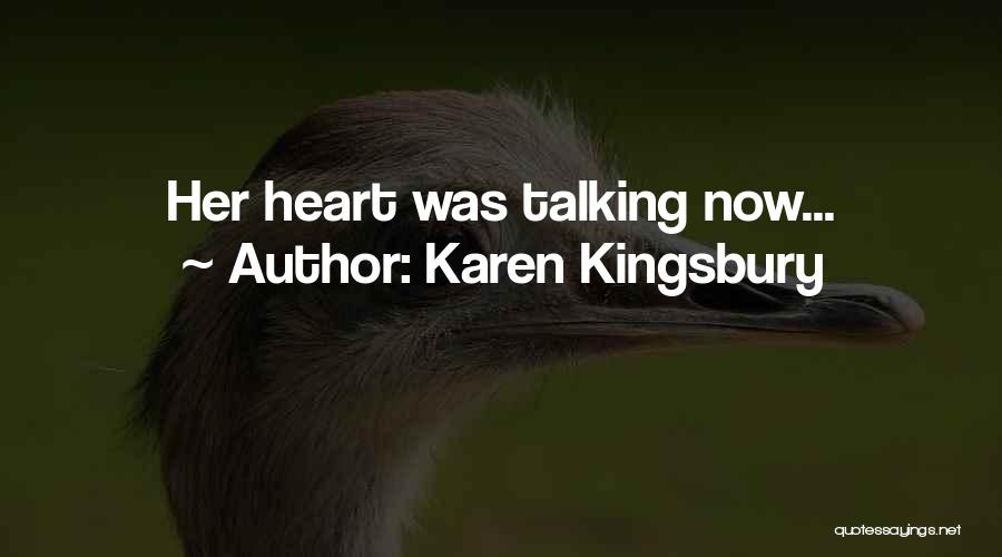 Karen Kingsbury Quotes: Her Heart Was Talking Now...