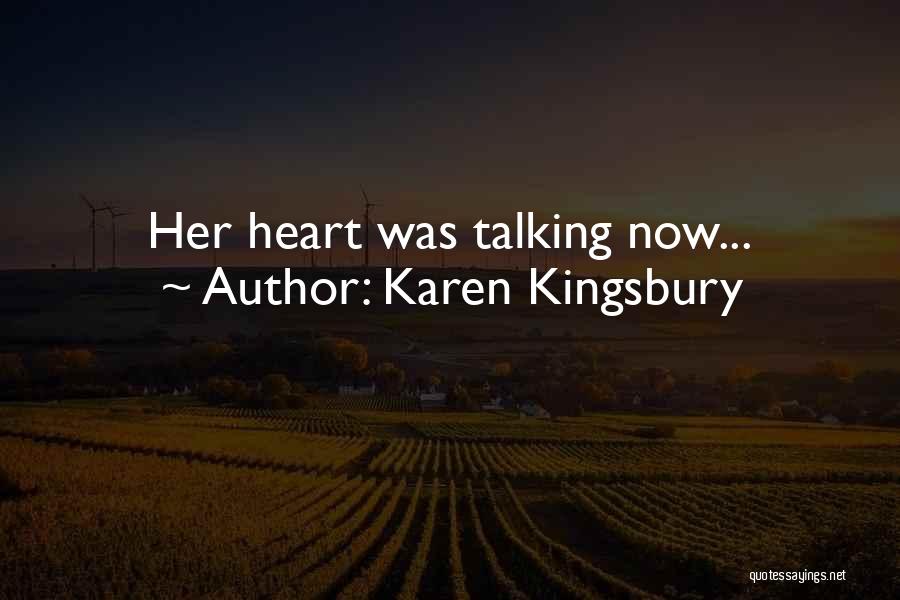 Karen Kingsbury Quotes: Her Heart Was Talking Now...