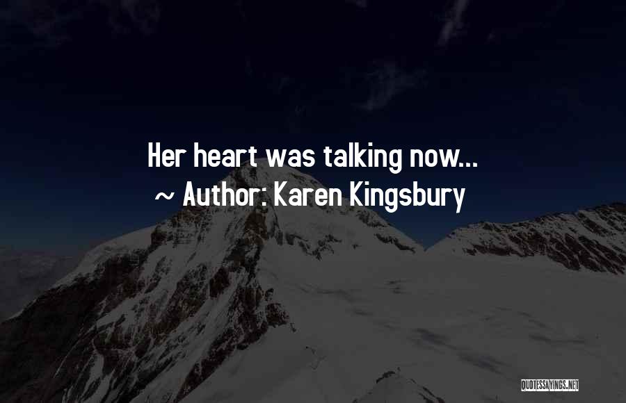 Karen Kingsbury Quotes: Her Heart Was Talking Now...