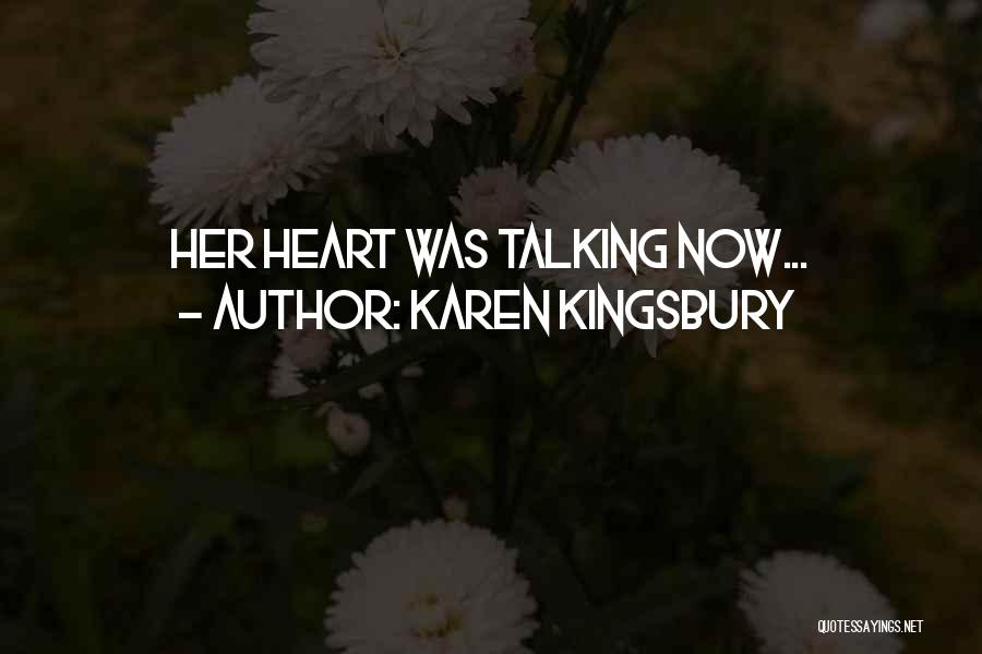 Karen Kingsbury Quotes: Her Heart Was Talking Now...