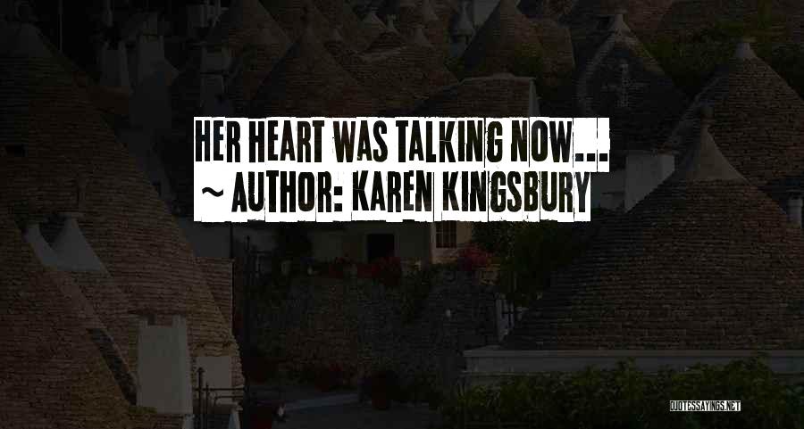 Karen Kingsbury Quotes: Her Heart Was Talking Now...