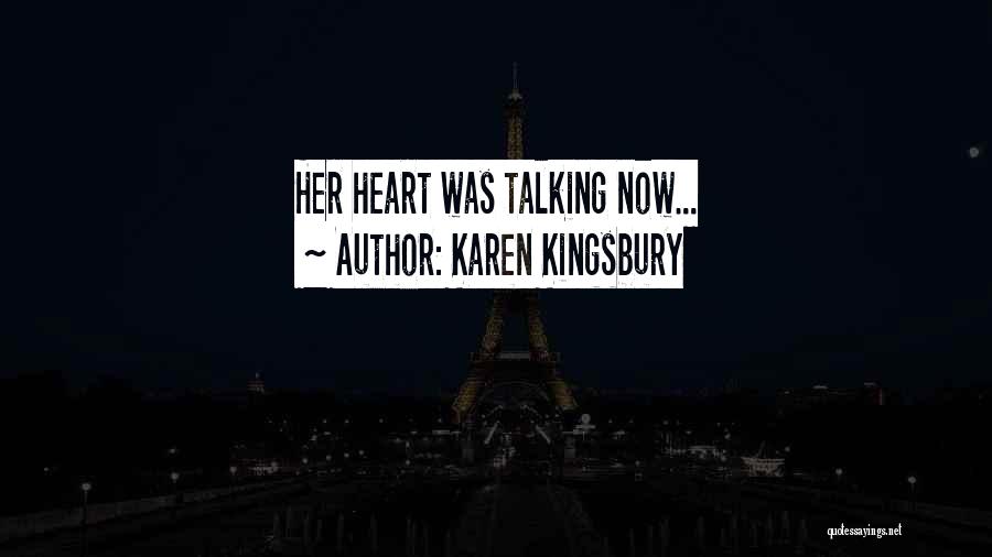 Karen Kingsbury Quotes: Her Heart Was Talking Now...