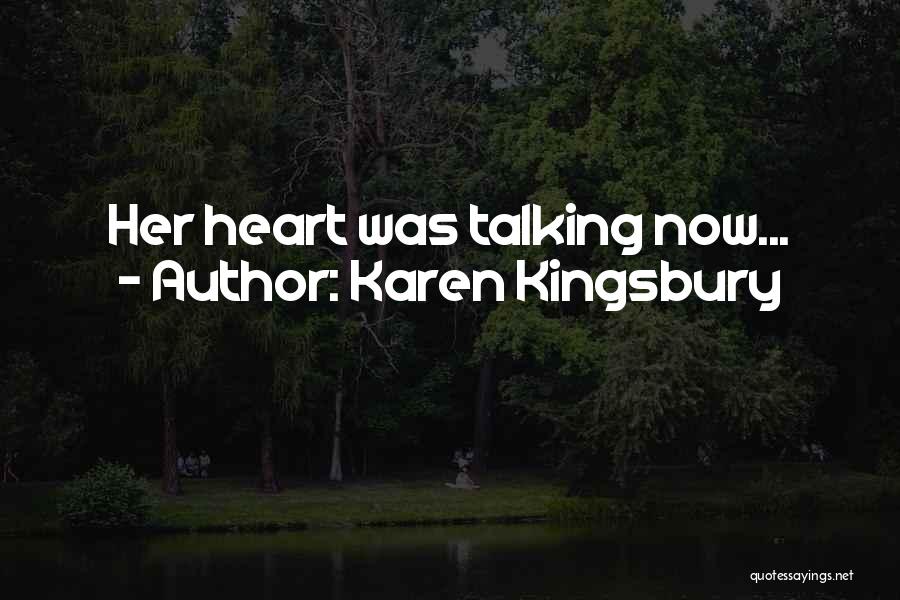 Karen Kingsbury Quotes: Her Heart Was Talking Now...