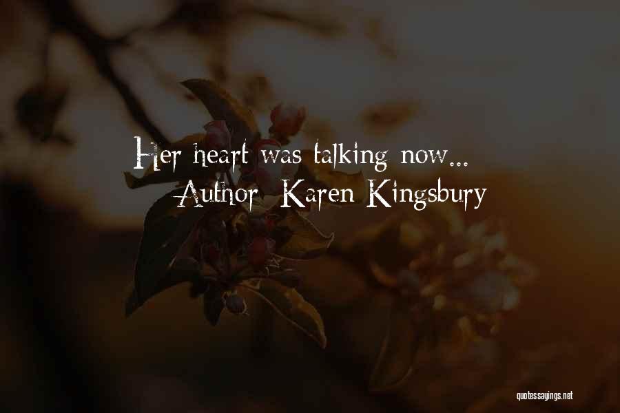 Karen Kingsbury Quotes: Her Heart Was Talking Now...