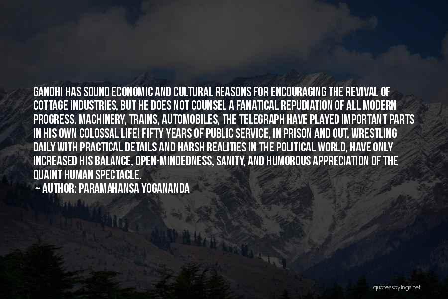 Paramahansa Yogananda Quotes: Gandhi Has Sound Economic And Cultural Reasons For Encouraging The Revival Of Cottage Industries, But He Does Not Counsel A