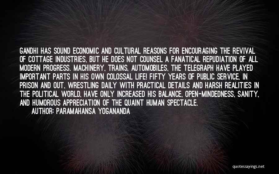Paramahansa Yogananda Quotes: Gandhi Has Sound Economic And Cultural Reasons For Encouraging The Revival Of Cottage Industries, But He Does Not Counsel A