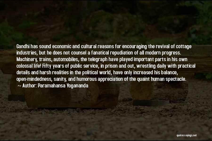 Paramahansa Yogananda Quotes: Gandhi Has Sound Economic And Cultural Reasons For Encouraging The Revival Of Cottage Industries, But He Does Not Counsel A