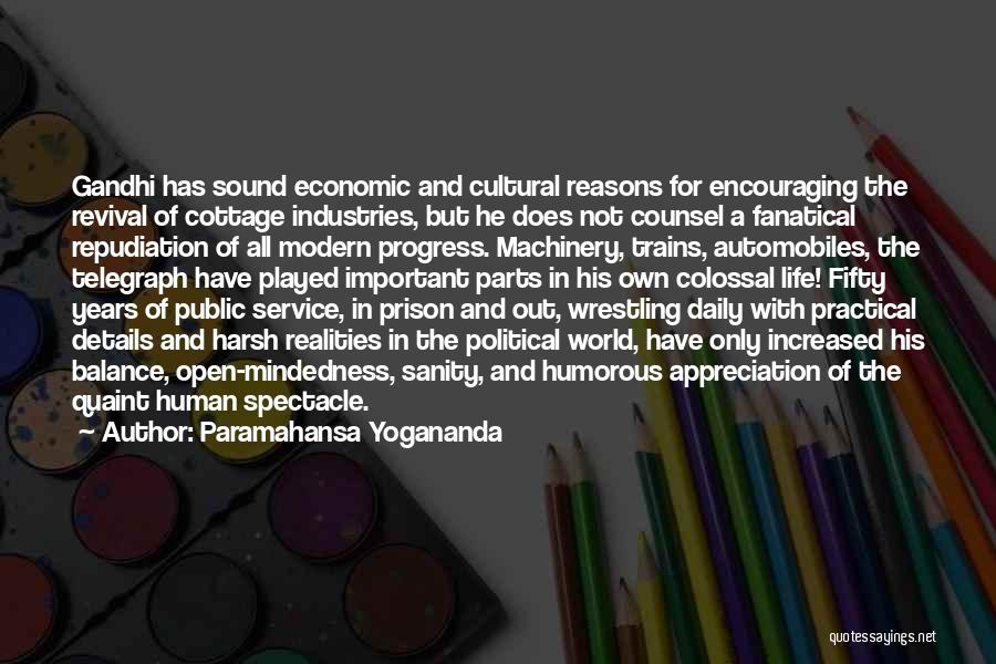 Paramahansa Yogananda Quotes: Gandhi Has Sound Economic And Cultural Reasons For Encouraging The Revival Of Cottage Industries, But He Does Not Counsel A