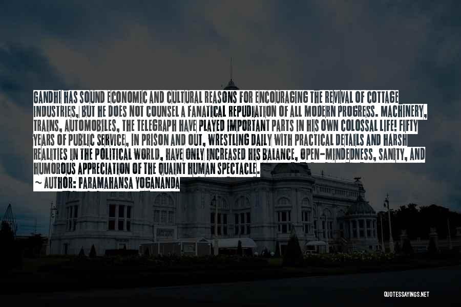 Paramahansa Yogananda Quotes: Gandhi Has Sound Economic And Cultural Reasons For Encouraging The Revival Of Cottage Industries, But He Does Not Counsel A