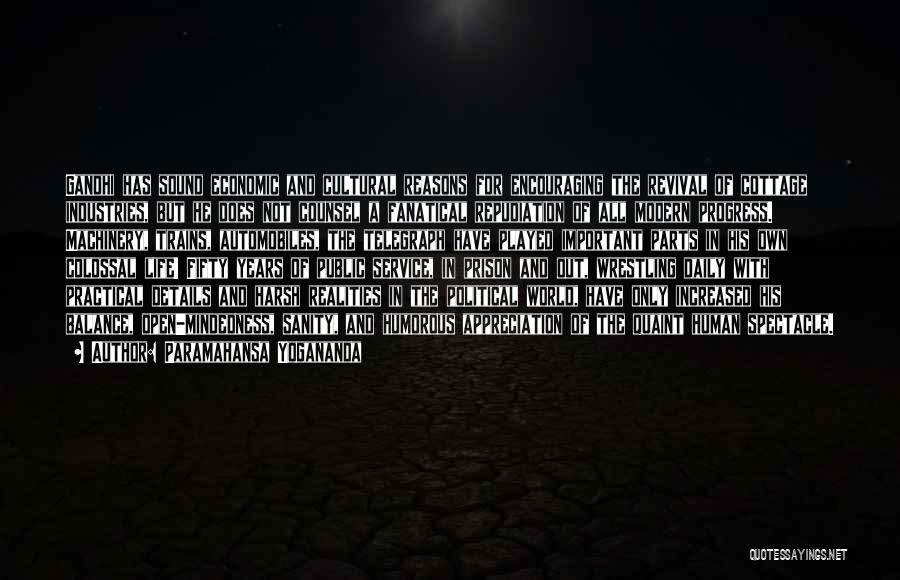 Paramahansa Yogananda Quotes: Gandhi Has Sound Economic And Cultural Reasons For Encouraging The Revival Of Cottage Industries, But He Does Not Counsel A