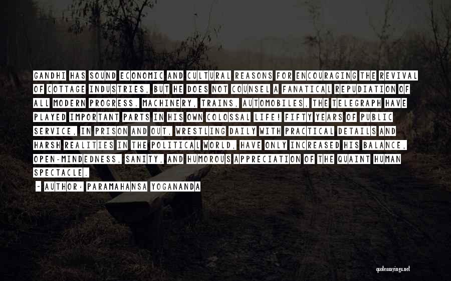 Paramahansa Yogananda Quotes: Gandhi Has Sound Economic And Cultural Reasons For Encouraging The Revival Of Cottage Industries, But He Does Not Counsel A