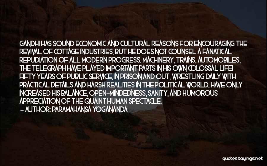 Paramahansa Yogananda Quotes: Gandhi Has Sound Economic And Cultural Reasons For Encouraging The Revival Of Cottage Industries, But He Does Not Counsel A