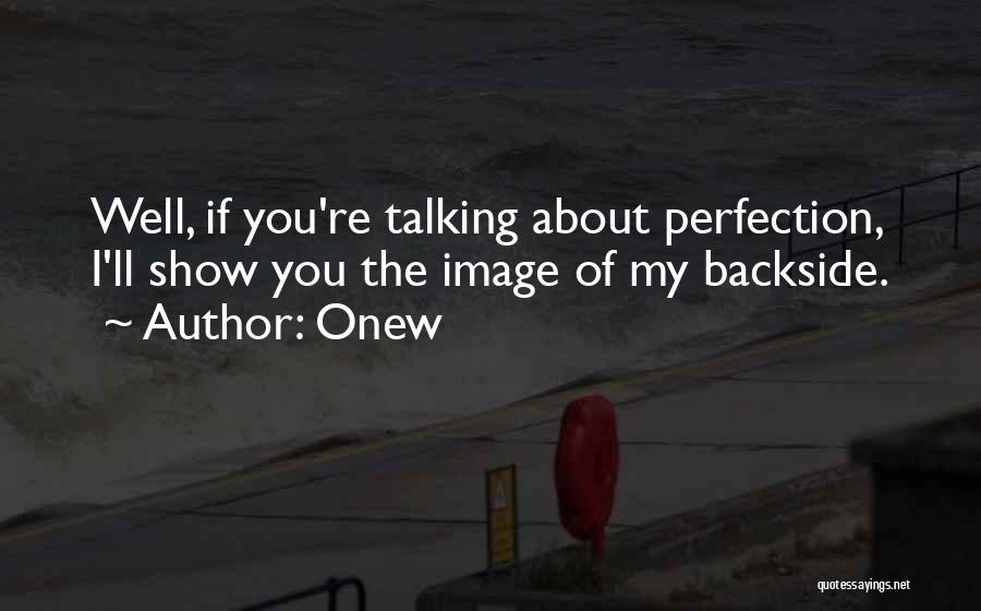 Onew Quotes: Well, If You're Talking About Perfection, I'll Show You The Image Of My Backside.