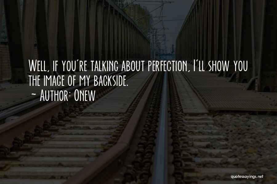 Onew Quotes: Well, If You're Talking About Perfection, I'll Show You The Image Of My Backside.