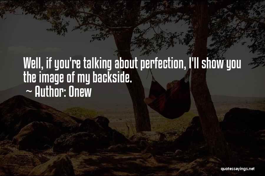 Onew Quotes: Well, If You're Talking About Perfection, I'll Show You The Image Of My Backside.